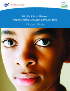 Middle School Matters: Improving the Life Course of Black Boys A Statistical Profile Middle School Matters: Improving the Life Course of Black Boys