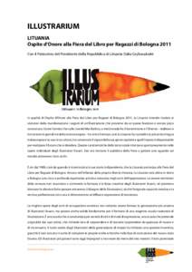 ILLUSTRARIUM LITUANIA Ospite d’Onore alla Fiera del Libro per Ragazzi di Bologna 2011 Con il Patrocinio del Presidente della Repubblica di Lituania Dalia Grybauskaitė  In qualità di Ospite d’Onore alla Fiera del Li