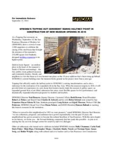 For Immediate Release  September 15, 2014 SFMOMA’S TOPPING OUT CEREMONY MARKS HALFWAY POINT IN CONSTRUCTION OF NEW MUSEUM OPENING IN 2016