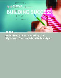 BUILDING SUCCESS  A Guide to Start-up Funding and Opening a Charter School in Michigan  ©2012