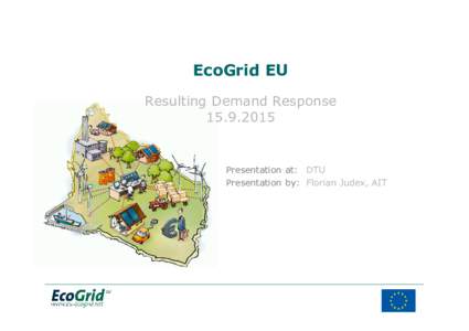 EcoGrid EU Resulting Demand ResponsePresentation at: DTU Presentation by: Florian Judex, AIT