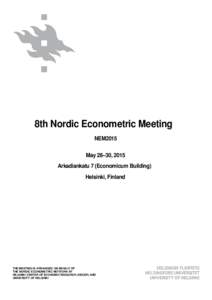 8th Nordic Econometric Meeting NEM2015 May 28–30, 2015 Arkadiankatu 7 (Economicum Building) Helsinki, Finland