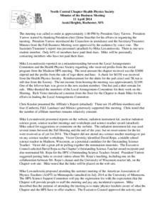 North Central Chapter Health Physics Society Minutes of the Business Meeting 11 April 2014 Assisi Heights, Rochester, MN The meeting was called to order at approximately 1:00 PM by President Gary Yarrow. President Yarrow