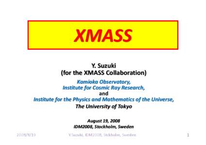 XMASS Y. Suzuki  (for the XMASS Collaboration) Kamioka Observatory,  Institute for Cosmic Ray Research, and