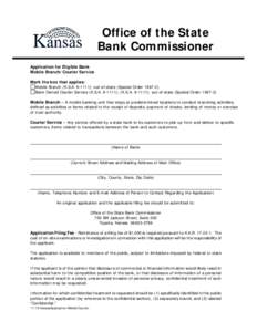 Office of the State Bank Commissioner Application for Eligible Bank Mobile Branch/Courier Service Mark the box that applies: Mobile Branch (K.S.A[removed]); out-of-state (Special Order[removed])