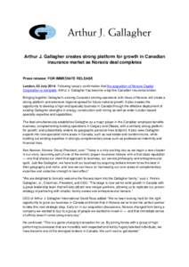 Arthur J. Gallagher creates strong platform for growth in Canadian insurance market as Noraxis deal completes Press release: FOR IMMEDIATE RELEASE London, 02 July 2014: Following today’s confirmation that the acquisiti