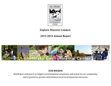 Explore. Discover. Connect[removed]Annual Report OUR MISSION Sheldrake’s mission is to inspire environmental awareness and action in our community, and to preserve, protect and enhance local environmental resources.