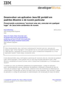 Desenvolver um aplicativo Java EE portátil em padrões Bluemix e de nuvem particular Preservando a promessa “escrever uma vez, executar em qualquer lugar” do Java entre ambientes de nuvem Ruth Willenborg IBM Disting