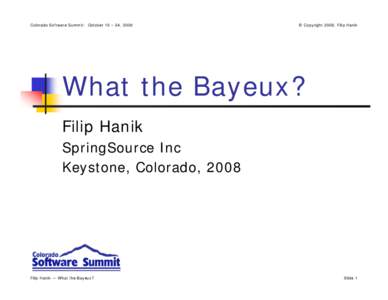 Colorado Software Summit: October 19 – 24, 2008  © Copyright 2008, Filip Hanik What the Bayeux? Filip Hanik