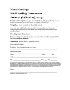 Mora Mustangs K-6 Wrestling Tournament Janaury 4th (Sunday), 2015) Location: Mora High School, 400 East Maple Mora, MN[removed]The High School is located one block north and one block west of the stop light on Highway 65.)