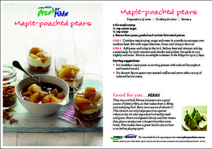Maple-poached pears Maple-poached pears Preparation 15 mins | Cooking 20 mins | Serves 4  2 tbs maple syrup