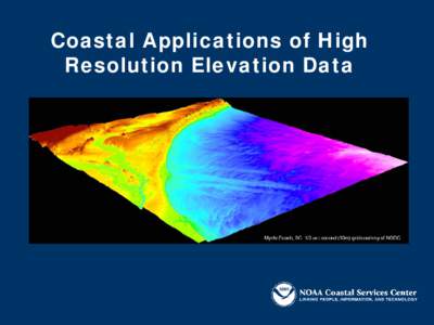 Coastal Applications of High Resolution Elevation Data Purpose To highlight some of the common coastal applications of high resolution elevation data