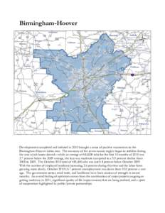 Birmingham-Hoover  Developments completed and initiated in 2010 brought a sense of positive momentum to the Birmingham-Hoover metro area. The economy of the seven-county region began to stabilize during the year as job l