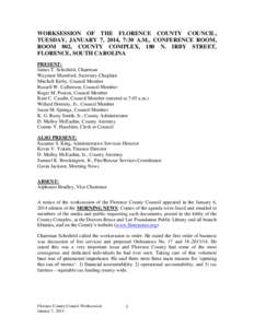 WORKSESSION OF THE FLORENCE COUNTY COUNCIL, TUESDAY, JANUARY 7, 2014, 7:30 A.M., CONFERENCE ROOM, ROOM 802, COUNTY COMPLEX, 180 N. IRBY STREET, FLORENCE, SOUTH CAROLINA PRESENT: James T. Schofield, Chairman