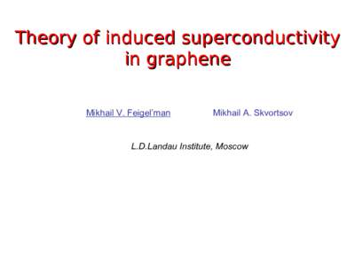 Theory of induced superconductivity in graphene Mikhail V. Feigel’man Mikhail A. Skvortsov