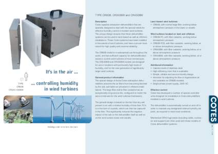 TYPE CR80B, CR240BW and CR400BW Description Cotes supplies adsorption dehumidifiers that are specially designed to deal with the special needs for effective humidity control in modern wind turbines. The unique design ens