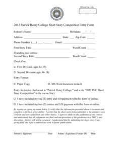 Official Use Only  __ - ____ - __ 2012 Patrick Henry College Short Story Competition Entry Form Entrant’s Name: ___________________________ Birthdate: ___/___/___