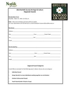 2014 Norfolk County Heritage & Culture Dogwood Awards Nomination Form Deadline: March 31, 2014 at 4:30 p.m. Note: Only one nomination per form will be accepted. For more information call[removed]or email waterford.m