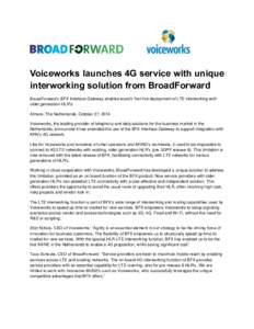 Voiceworks launches 4G service with unique interworking solution from BroadForward BroadForward’s BFX Interface Gateway enables world’s first live deployment of LTE interworking with older generation HLR’s. Almere,