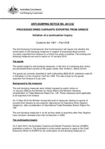 ANTI-DUMPING NOTICE NO[removed]PROCESSED DRIED CURRANTS EXPORTED FROM GREECE Initiation of a continuation inquiry Customs Act 1901 – Part XVB The Anti-Dumping Commissioner (the Commissioner) will inquire into whether 