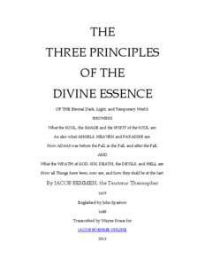 THE THREE PRINCIPLES OF THE DIVINE ESSENCE OF THE Eternal Dark, Light, and Temporary World. SHOWING