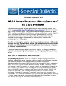 Thursday, August 27, 2015  HRSA ISSUES PROPOSED “MEGA GUIDANCE” ON 340B PROGRAM The Health Resources and Services Administration (HRSA) released today its longawaited proposed 340B Drug Pricing Program “Mega Guidan