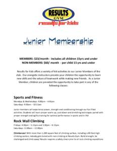 MEMBERS: $23/month - includes all children 15yrs and under NON-MEMBERS: $60/ month - per child 15 yrs and under Results for Kids offers a variety of kid activities to our Junior Members of the club. Our energetic instruc