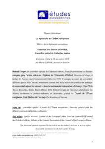 Dossier thématique La diplomatie de l’Union européenne Métiers de la diplomatie européenne Entretien avec Robert COOPER, Conseiller spécial de Catherine Ashton Entretien réalisé le 28 novembre 2013