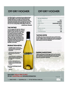 OFF-DRY VIOGNIER The Off-Dry Viognier is a continuation of our love affair with Snake River Valley Viognier. I want to show the depth of character and versatility of this variety in our region, so we make several styles.