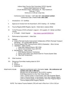 Indiana State Trauma Care Committee (ISTCC) Agenda Indiana State Department of Health 2 North Meridian Street, Indianapolis, IN – Rice Auditorium February 7, [removed]:00 am to 12:00 pm (Indy time) Conference Call-in Num