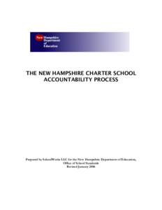 THE NEW HAMPSHIRE CHARTER SCHOOL ACCOUNTABILITY PROCESS Prepared by SchoolWorks LLC for the New Hampshire Department of Education, Office of School Standards Revised January 2006