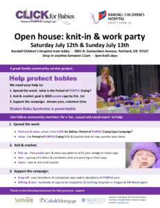 Open house: knit-in & work party Saturday July 12th & Sunday July 13th Randall Children’s Hospital main lobby[removed]N. Gantenbein Avenue, Portland, OR[removed]Drop in anytime between 11am - 3pm both days  A great family