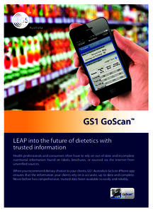 GS1 GoScan™ LEAP into the future of dietetics with trusted information Health professionals and consumers often have to rely on out-of-date and incomplete nutritional information found on labels, brochures, or sourced 