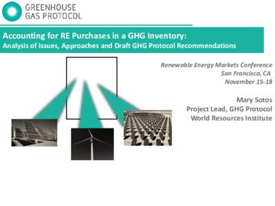 Accounting for RE Purchases in a GHG Inventory: Analysis of Issues, Approaches and Draft GHG Protocol Recommendations Renewable Energy Markets Conference San Francisco, CA November 15-18