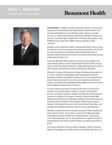 Gene F. Michalski President & Chief Executive Officer Gene Michalski is president and CEO at Beaumont Health, a not-for-profit organization formed by Beaumont Health System, Botsford Health Care and Oakwood Healthcare to