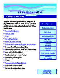 Animal Control Division SERVICES & PROGRAMS Protecting and promoting the health and safety needs of people and animals within the City of Lincoln. For a more complete list of services, click on the Animal Control Home Pa