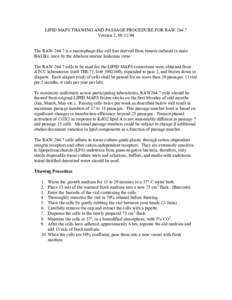 LIPID MAPS THAWING AND PASSAGE PROCEDURE FOR RAW[removed]Version 2, [removed]The RAW[removed]is a macrophage-like cell line derived from tumors induced in male BALB/c mice by the Abelson murine leukemia virus. The RAW 264.7 