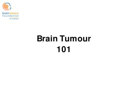 Brain Tumour 101 What is a brain tumour?  A brain tumour is a mass of abnormal cells within or around the structure of