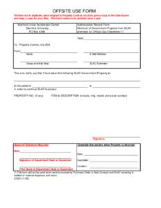 OFFSITE USE FORM Fill form out in triplicate, send original to Property Control, m/s 85A, give a copy to the Gate Guard and keep a copy for your files. This form needs to be updated once a year. Stanford Linear Accelerat