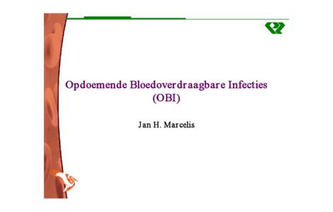 Opdoemende Bloedoverdr aagbar e Infecties  (OBI)  J an H. Mar celis Bloedtr ansfusies: nooit zo veilig als nu  •  Kans op “bekende” (BI) is 