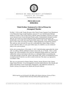 PRESS RELEASE[removed]Third Striker Sentenced to Life in Prison for Attempted Murder On May 2, 2014, in the Visalia Division of the Tulare County Superior Court Department