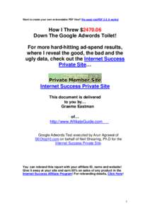 Want to create your own re-brandable PDF files? We used viralPDF 2.0. It works!  How I Threw $Down The Google Adwords Toilet! For more hard-hitting ad-spend results, where I reveal the good, the bad and the