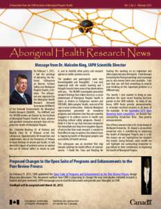 A Newsletter from the CIHR Institute of Aboriginal Peoples’ Health  Vol. 1, No. 2 - February 2012 Aboriginal Health Research News Message from Dr. Malcolm King, IAPH Scientific Director