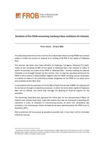 Decisions of the FROB concerning Catalunya Banc and Banco de Valencia  Press release – 12 April 2012 The Governing Committee of the Fund for the Orderly Bank Restructuring (FROB) has resolved today to initiate the proc