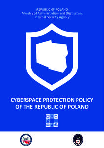 REPUBLIC OF POLAND Ministry of Administration and Digitisation, Internal Security Agency CYBERSPACE PROTECTION POLICY OF THE REPUBLIC OF POLAND