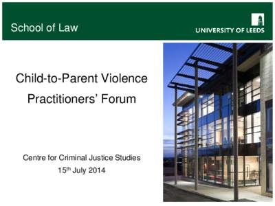 School of Law  Child-to-Parent Violence Practitioners’ Forum  Centre for Criminal Justice Studies