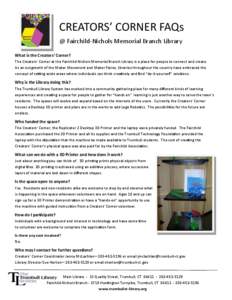 CREATORS’ CORNER FAQs @ Fairchild-Nichols Memorial Branch Library What is the Creators’ Corner? The Creators’ Corner at the Fairchild-Nichols Memorial Branch Library is a place for people to connect and create. As 