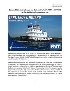 ESG Press Release February 14, 2014 Eastern Shipbuilding Group, Inc. Delivers the CAPT. TROY J. HOTARD to Florida Marine Transporters, Inc.