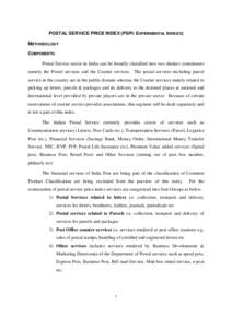 POSTAL SERVICE PRICE INDEX (PSPI: EXPERIMENTAL INDICES) METHODOLOGY COMPONENTS: Postal Service sector in India can be broadly classified into two distinct constituents namely the Postal services and the Courier services.