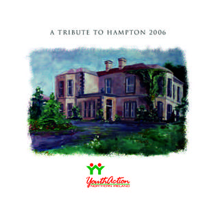 A Tribute to Ha mpton 2006  Cover: Hampton by Marcus Sprott Hampton, a Victorian mansion, is situated in a quiet residential area overlooking Belfast Lough and